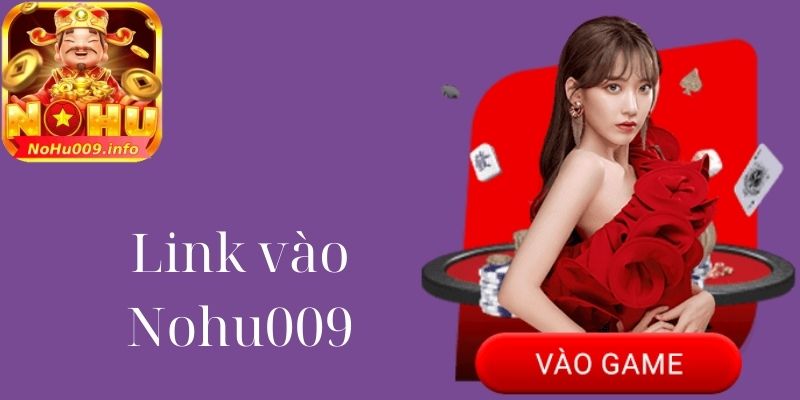 Link vào Nohu009 - Hướng Dẫn Cách Anh Em Vào Đúng Địa Chỉ 2 Vững vàng uy tín từ thương hiệu